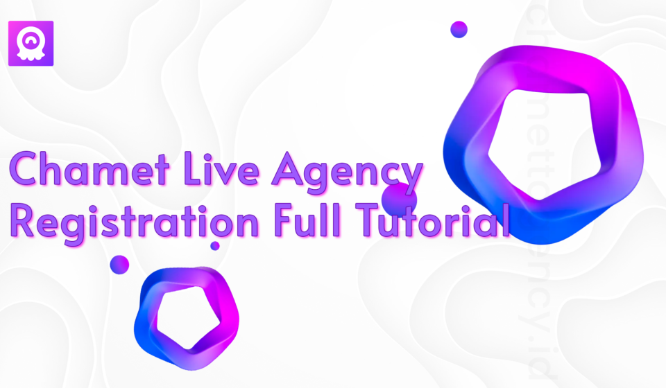 Chamet Live Agency Registration Full Tutorial - Thumbnail